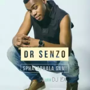 Dr Senzo Ft. DJ EX – Sphalaphala Sami - Sphalaphala Sami ft.  DJ ex